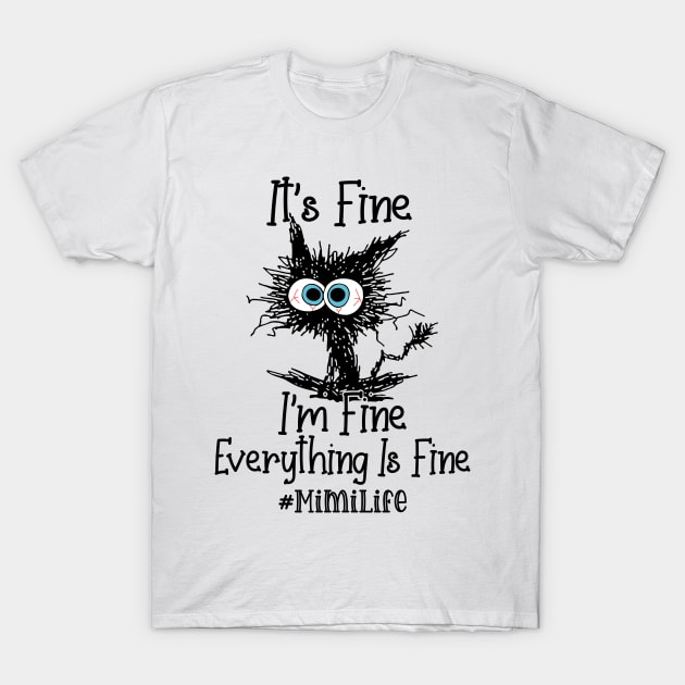 It's Fine I'm Fine Everything Is Fine Mimi Life Funny Black Cat Shirt T-Shirt by WoowyStore